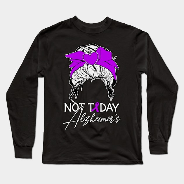 Not Today Alzheimers Alzheimer's Disease Awareness Long Sleeve T-Shirt by New Hights